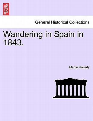 Wandering in Spain in 1843. by Haverty, Martin