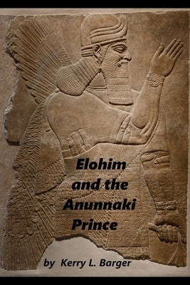 Elohim and the Anunnaki Prince by Barger, Kerry L.