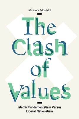 The Clash of Values: Islamic Fundamentalism Versus Liberal Nationalism by Moaddel, Mansoor