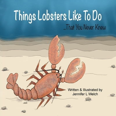 Things Lobsters Like To Do ...That you never knew by Welch, Jennifer L.