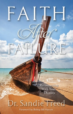 Faith After Failure: Reconnecting with Your Destiny by Freed, Sandie