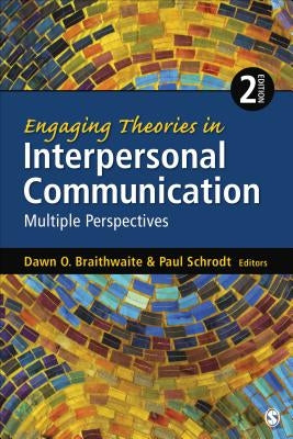 Engaging Theories in Interpersonal Communication: Multiple Perspectives by Braithwaite, Dawn O.