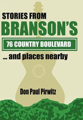 Stories from Branson's 76 Country Boulevard...and Places Nearby by Pirwitz, Don Paul