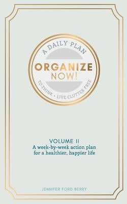 Organize Now: Think and Live Clutter Free by Berry, Jennifer Ford
