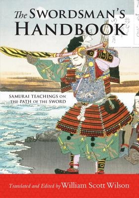 The Swordsman's Handbook: Samurai Teachings on the Path of the Sword by Wilson, William Scott