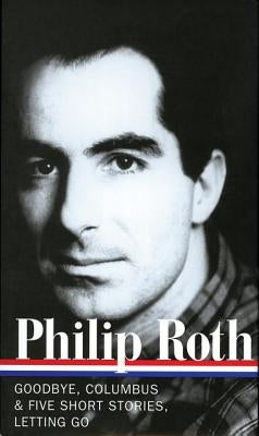 Philip Roth: Novels & Stories 1959-1962 (Loa #157): Goodbye, Columbus / Five Short Stories / Letting Go by Roth, Philip