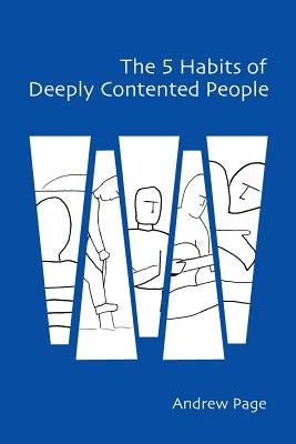 The 5 Habits of Deeply Contented People by Page, Andrew
