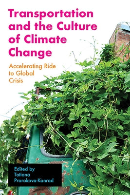Transportation and the Culture of Climate Change: Accelerating Ride to Global Crisis by Prorokova-Konrad, Tatiana