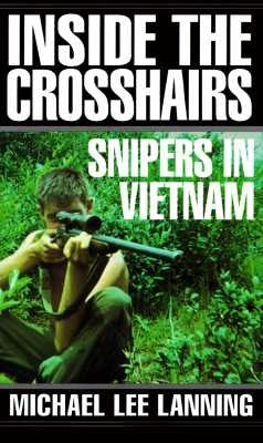 Inside the Crosshairs: Snipers in Vietnam by Lanning, Michael Lee