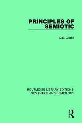 Principles of Semiotic by Clarke, David S.