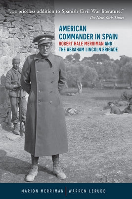 American Commander in Spain: Robert Hale Merriman and the Abraham Lincoln Brigade by Merriman, Marion