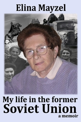My life in the former Soviet Union: Memoirs by Mayzel, Elina