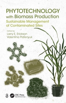 Phytotechnology with Biomass Production: Sustainable Management of Contaminated Sites by Erickson, Larry E.