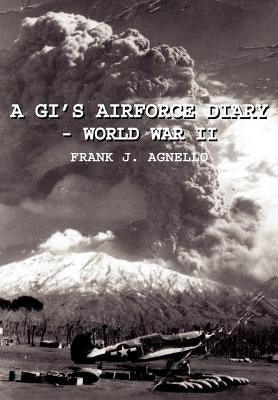 A Gi's Airforce Diary - World War II by Agnello, Frank J.