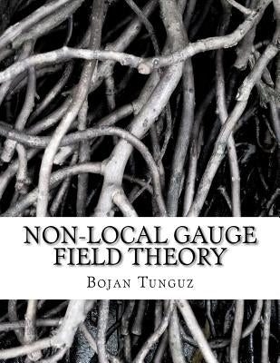 Non-local Gauge Field Theory by Tunguz, Bojan