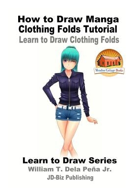 How to Draw Manga Clothing Folds Tutorial - Learn to Draw Clothing Folds by Davidson, John