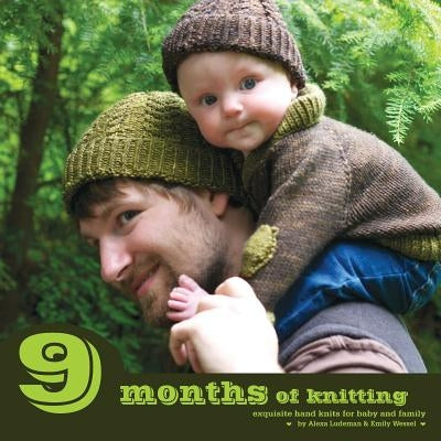 9 Months of Knitting: Exquisite Knits for Baby and Family by Wessel, Emily