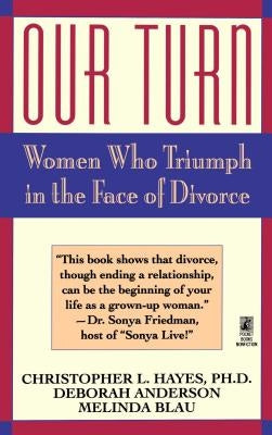 Our Turn: Women Who Triumph in the Face of Divorce by Hayes, Christopher