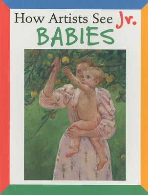 How Artists See Jr.: Babies by Carroll, Colleen