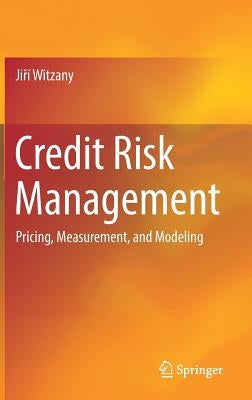 Credit Risk Management: Pricing, Measurement, and Modeling by Witzany, Jiří