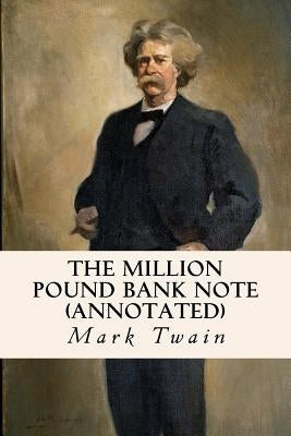 The Million Pound Bank Note (annotated) by Twain, Mark