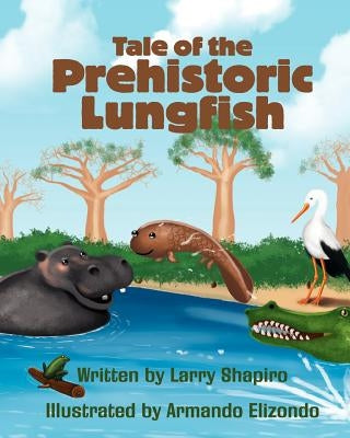 Tale of the Prehistoric Lungfish by Shapiro, Larry