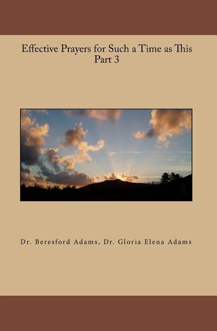 Effective Prayers for Such a Time as This Part 3 by Adams, Gloria Elena