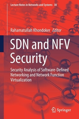 Sdn and Nfv Security: Security Analysis of Software-Defined Networking and Network Function Virtualization by Khondoker, Rahamatullah