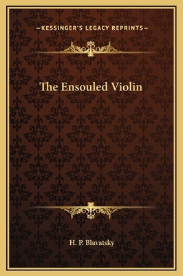 The Ensouled Violin by Blavatsky, H. P.