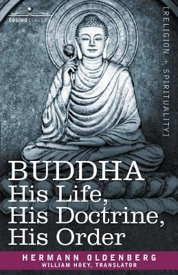 Buddha: His Life, His Doctrine, His Order by Oldenberg, Hermann