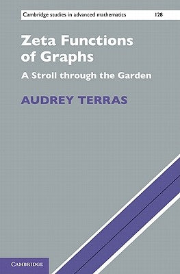 Zeta Functions of Graphs: A Stroll Through the Garden by Terras, Audrey