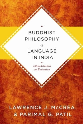 Buddhist Philosophy of Language in India: Jñanasrimitra on Exclusion by McCrea, Lawrence J.