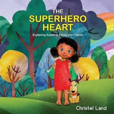 The Superhero Heart: Explaining autism to family and friends (girl) by Land, Christel