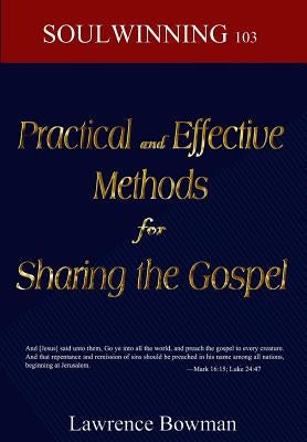 Practical and Effective Methods for Sharing the Gospel: Soulwinning 103 by Bowman, Lawrence