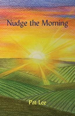 Nudge the Morning by Lee, Pat