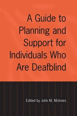 A Guide to Planning and Support for Individuals Who Are Deafblind by McInnes, John