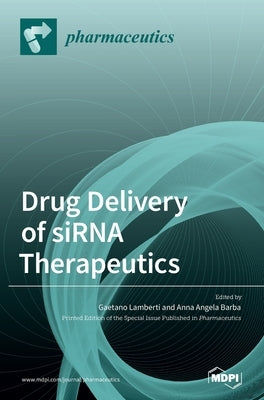 Drug Delivery of siRNA Therapeutics by Lamberti, Gaetano