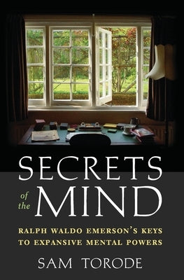Secrets of the Mind: Ralph Waldo Emerson's Keys to Expansive Mental Powers by Torode, Sam