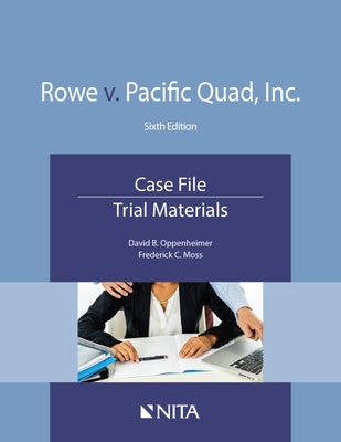 Rowe V. Pacific Quad, Inc.: Case File, Trial Materials by Oppenheimer, David B.