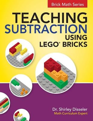 Teaching Subtraction Using LEGO(R) Bricks by Disseler, Shirley