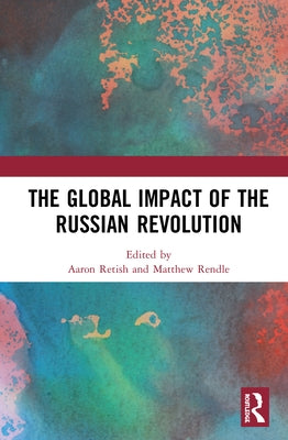 The Global Impact of the Russian Revolution by Rendle, Matthew