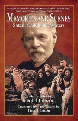 Memories and Scenes: Shtetl, Childhood, Writers by Dinezon, Jacob