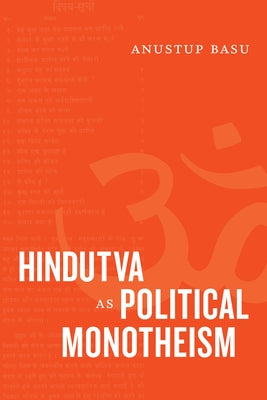 Hindutva as Political Monotheism by Basu, Anustup