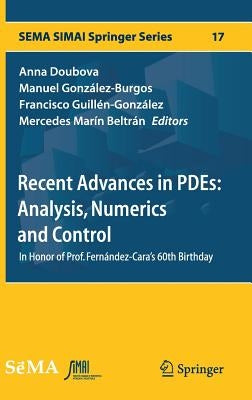 Recent Advances in Pdes: Analysis, Numerics and Control: In Honor of Prof. Fernández-Cara's 60th Birthday by Doubova, Anna