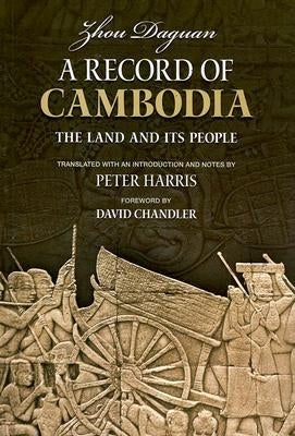A Record of Cambodia: The Land and Its People by Zhou, Daguan