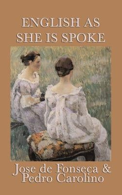 English as She Is Spoke by Fonseca, Jose De