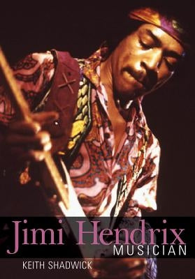 Jimi Hendrix: Musician by Shadwick, Keith