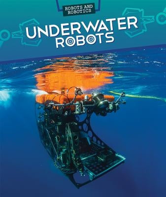 Underwater Robots by Faust, Daniel R.