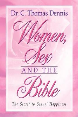 Women, Sex and the Bible by Dennis, C. Thomas