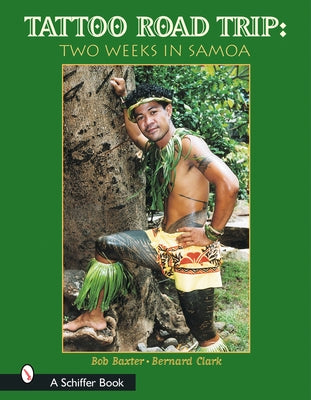 Tattoo Road Trip: Two Weeks in Samoa: Two Weeks in Samoa by Baxter, Bob